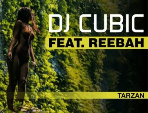 Dj Cubic - Tarzan ft. Reebah